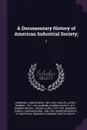A Documentary History of American Industrial Society;. 2 - John Rogers Commons, Ulrich Bonnell Phillips, Eugene Allen Gilmore