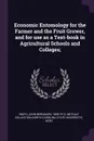 Economic Entomology for the Farmer and the Fruit Grower, and for use as a Text-book in Agricultural Schools and Colleges; - John Bernhard Smith, Metcalf Collection NCRS