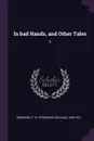 In bad Hands, and Other Tales. 3 - F W. 1830-1901 Robinson