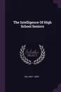 The Intelligence Of High School Seniors - William F. Book