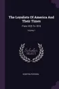 The Loyalists Of America And Their Times. From 1620 To 1816; Volume 1 - Egerton Ryerson