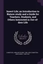Insect Life; an Introduction to Nature-study and a Guide for Teachers, Students, and Others Interested in Out-of-door Life - Anna Botsford Comstock, John Henry Comstock