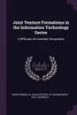 Joint Venture Formations in the Information Technology Sector. A Diffusion-of-innovation Perspective - N Venkatraman, Jeongsuk Koh