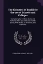 The Elements of Euclid for the use of Schools and Colleges. Comprising the First six Books and Portions of the Eleventh and Twelfth Books, With Notes, an Appendix, and Exercises - I 1820-1884 Todhunter