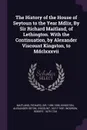 The History of the House of Seytoun to the Year Mdlix, By Sir Richard Maitland, of Lethington. With the Continuation, by Alexander Viscount Kingston, to Mdclxxxvii - Richard Maitland, Alexander Seton Kingston, Robert Wodrow