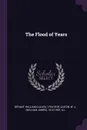 The Flood of Years - William Cullen Bryant, W J. 1812-1897 Linton