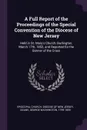 A Full Report of the Proceedings of the Special Convention of the Diocese of New Jersey. Held in St. Mary.s Church, Burlington, March 17th, 1852, and Reported for the Banner of the Cross - George Washington Doane