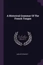 A Historical Grammar Of The French Tongue - Auguste Brachet
