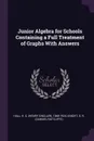 Junior Algebra for Schools Containing a Full Treatment of Graphs With Answers - H S. 1848-1934 Hall, S R. Knight