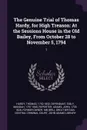 The Genuine Trial of Thomas Hardy, for High Treason. At the Sessions House in the Old Bailey, From October 28 to November 5, 1794: 1 - Thomas Hardy, Manoah Sibly, John Adams