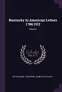 Kentucky In American Letters 1784 1912; Volume I - John Wilson Townsend, James Lane Allen