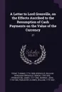 A Letter to Lord Grenville, on the Effects Ascribed to the Resumption of Cash Payments on the Value of the Currency. 27 - Thomas Tooke, William Wyndham Grenville Grenville, James Pennington