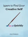 Learn to Find Your Creative Self...Quickly - Janet Scarpone