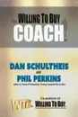 The Willing to Buy Coach - Dan Schultheis, Phil Perkins