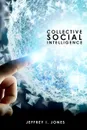 Collective Social Intelligence - Jeffrey I. Jones