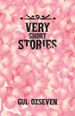 Very Short Stories - Gul Ozseven