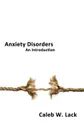 Anxiety Disorders. An Introduction - Caleb W. Lack