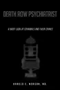 Death Row Psychiatrist. A Brief Look at Criminals and Their Crimes - MD. Harold C. Morgan