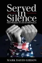 Served in Silence. The Struggle to Live Authentically - Mark David Gibson