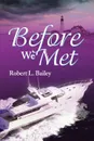 Before We Met - Robert L. Bailey