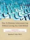 How To Eliminate Achievement Gap Without Leaving Any Child Behind. Student Edition: A Handbook of Strategies and Best Practices - Ignatius E. Idio Ph.D.