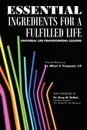 ESSENTIAL INGREDIENTS FOR A FULFILLED LIFE. UNIVERSAL LIFE-TRANSFORMING LESSONS - Dr. Albert S. Ferguson