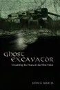 Ghost Excavator. Unearthing the Drama in the Mine Fields - John G. Jr. Sabol, John G. Sabol