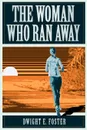 The Woman Who Ran Away - Dwight  E. Foster