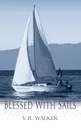 Blessed With Sails - V. R. Walker