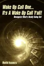 Wake Up Call One... It's A Wake Up Call Y.all.. Recognize What's Really Going On! - Ruth Isaacs