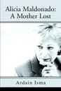 Alicia Maldonado. A Mother Lost - Ardain Isma