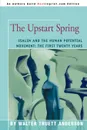 The Upstart Spring. Esalen and the Human Potential Movement: The First Twenty Years - Walter Truett Anderson