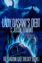 Lady Dasani.s Debt. The Shadow Gate Trilogy: Book I - C. Justin Romano