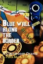 Blue Wall Along the Border. A Courtroom Drama - Patrick Michael Ryan