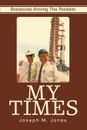 My Times. Boxwoods Among the Rockets - Joseph M. Jones