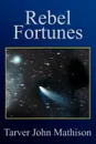 Rebel Fortunes - Tarver John Mathison