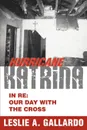 Hurricane Katrina. In Re: Our Day With The Cross - Leslie A Gallardo