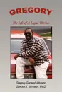 Gregory. The Life of a Lupus Warrior - Gregory Garland Johnson, Sandra K. Johnson