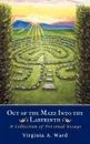 Out of the Maze Into the Labyrinth. A Collection of Personal Essays - Virginia A. Ward