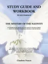 Study Guide and Workbook. The Mystery of the Nativity an Inspirational Drama on the Nativity of Jesus Christ - Claudette Francis