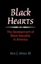 Black Hearts. The Development of Black Sexuality in America - III Myers, Nick J. III Myers