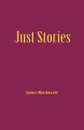 Just Stories - James MacDonald