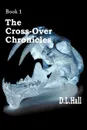 The Cross-Over Chronicles. Book 1 - D. L. Hall