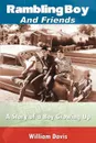 Rambling Boy and Friends. A Story of a Boy Growing Up - William Davis