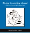 Biblical Counseling Manual. A Self Help Counseling Program - Adam A. Pulaski