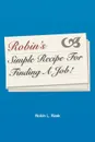 Robin.s Simple Recipe For Finding A Job - Robin L. Rask