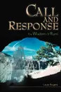 Call and Response. The Wisdom Of Rumi - Louis J Rogers