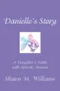 Danielle.s Story. A Daughter.s Battle with Aplastic Anemia - Shawn M. Williams