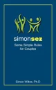 Simon Sez. Some Simple Rules for Couples - Simon Wittes Ph. D.