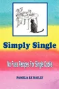 Simply Single. No Fuss Recipes For Single Cooks. - Pamela Le Bailly